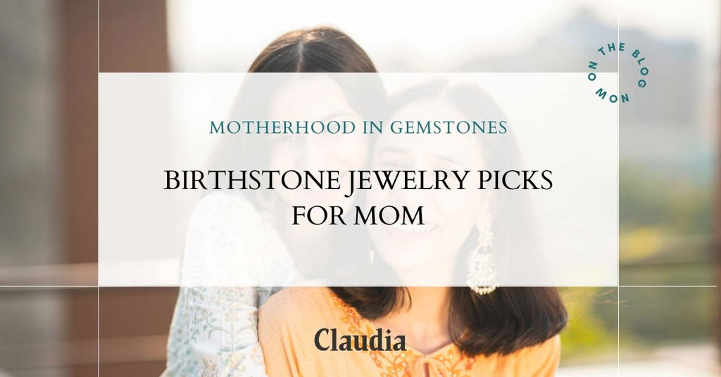 Motherhood in Gemstones: Birthstone Jewelry Picks for Mom
