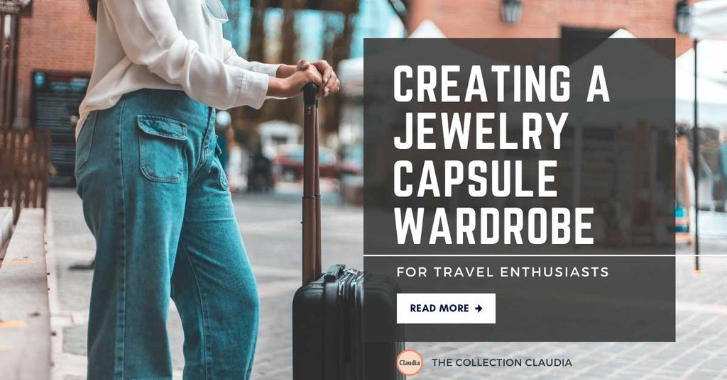 Creating a Jewelry Capsule Wardrobe for Travel Enthusiasts
