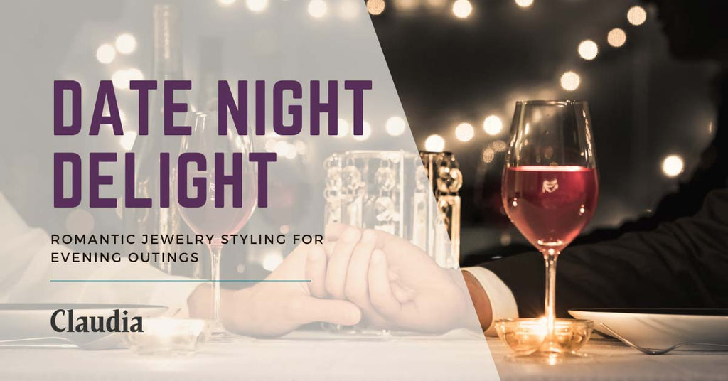 Date Night Delight: Romantic Jewelry Styling for Evening Outings