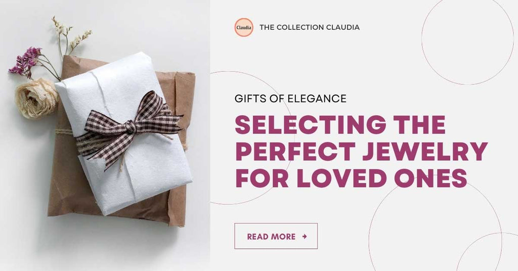 Gifts of Elegance: Selecting the Perfect Jewelry for Loved Ones