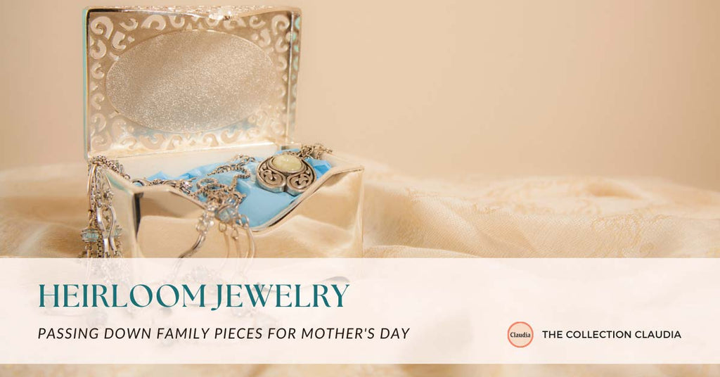Heirloom Jewelry: Passing Down Family Pieces for Mother's Day