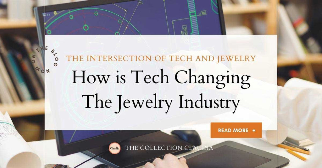 The Intersection of Technology and Jewelry: How Tech is Changing the Industry