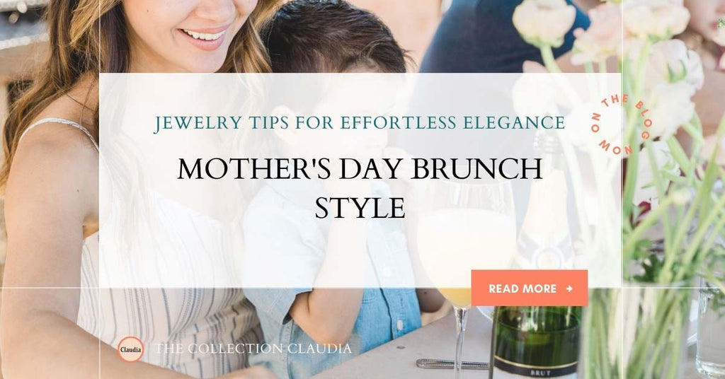 Mother's Day Brunch Style: Jewelry Tips for Effortless Elegance