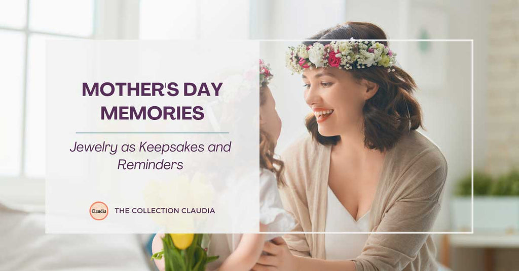 Mother's Day Memories: Jewelry as Keepsakes and Reminders