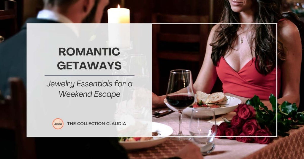 Romantic Getaways: Jewelry Essentials for a Weekend Escape