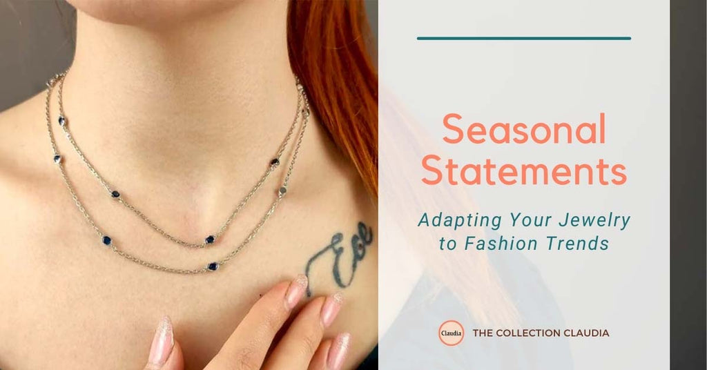 Seasonal Statements: Adapting Your Jewelry to Fashion Trends
