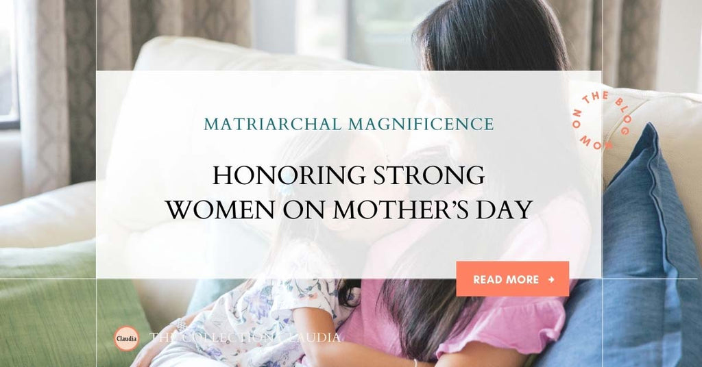 Matriarchal Magnificence: Honoring Strong Women on Mother's Day